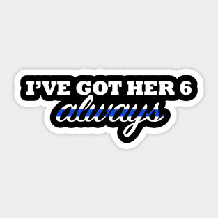 I've Got Her 6 Always Thin Blue Line Sticker